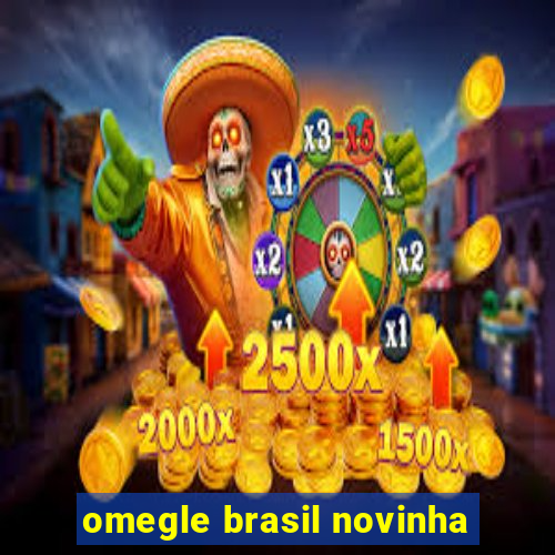 omegle brasil novinha